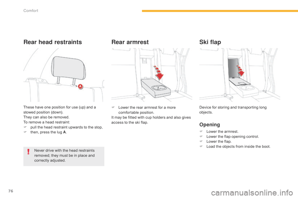 Citroen C4 AIRCROSS RHD 2014.5 1.G Manual PDF 76
F Lower the rear armrest for a more comfortable position.
It may be fitted with cup holders and also gives
access to the ski flap. Device for storing and transporting long
objects.
Opening
F Lowe Citroen C4 AIRCROSS RHD 2014.5 1.G Manual PDF 76
F Lower the rear armrest for a more comfortable position.
It may be fitted with cup holders and also gives
access to the ski flap. Device for storing and transporting long
objects.
Opening
F Lowe