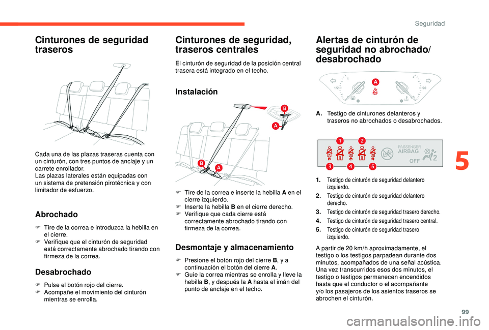 CITROEN C3 AIRCROSS 2019 Manuales de Empleo (in Spanish) 99
Cinturones de seguridad
traseros
Abrochado
F Tire de la correa e introduzca la hebilla en el cierre.
F
V
erifique que el cinturón de seguridad
está correctamente abrochado tirando con
firme CITROEN C3 AIRCROSS 2019 Manuales de Empleo (in Spanish) 99
Cinturones de seguridad
traseros
Abrochado
F Tire de la correa e introduzca la hebilla en el cierre.
F
V
erifique que el cinturón de seguridad
está correctamente abrochado tirando con
firme