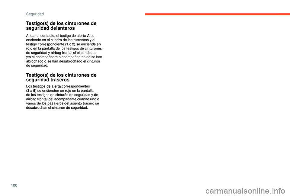 CITROEN C3 AIRCROSS 2019 Manuales de Empleo (in Spanish) 100
Testigo(s) de los cinturones de
seguridad delanteros
Al dar el contacto, el testigo de alerta A se
enciende en el cuadro de instrumentos y el
testigo correspondiente (1 o 2) se enciende en
roj CITROEN C3 AIRCROSS 2019 Manuales de Empleo (in Spanish) 100
Testigo(s) de los cinturones de
seguridad delanteros
Al dar el contacto, el testigo de alerta A se
enciende en el cuadro de instrumentos y el
testigo correspondiente (1 o 2) se enciende en
roj