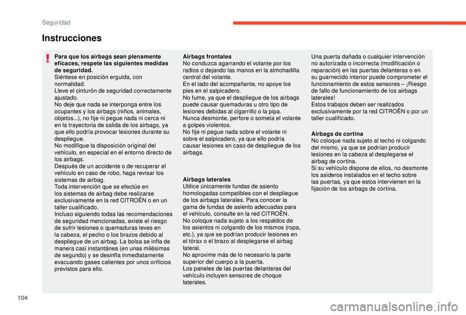CITROEN C3 AIRCROSS 2019 Manuales de Empleo (in Spanish) 104
Instrucciones
Para que los airbags sean plenamente
eficaces, respete las siguientes medidas
de seguridad.
Siéntese en posición erguida, con
normalidad.
Lleve el cinturón de seguridad correct CITROEN C3 AIRCROSS 2019 Manuales de Empleo (in Spanish) 104
Instrucciones
Para que los airbags sean plenamente
eficaces, respete las siguientes medidas
de seguridad.
Siéntese en posición erguida, con
normalidad.
Lleve el cinturón de seguridad correct
