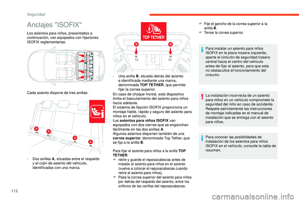 CITROEN C3 AIRCROSS 2019 Manuales de Empleo (in Spanish) 112
Anclajes "ISOFIX"
Los asientos para niños, presentados a
continuación, van equipados con fijaciones
ISOFIX reglamentarias.
Cada asiento dispone de tres anillas:En caso de choque fronta CITROEN C3 AIRCROSS 2019 Manuales de Empleo (in Spanish) 112
Anclajes "ISOFIX"
Los asientos para niños, presentados a
continuación, van equipados con fijaciones
ISOFIX reglamentarias.
Cada asiento dispone de tres anillas:En caso de choque fronta