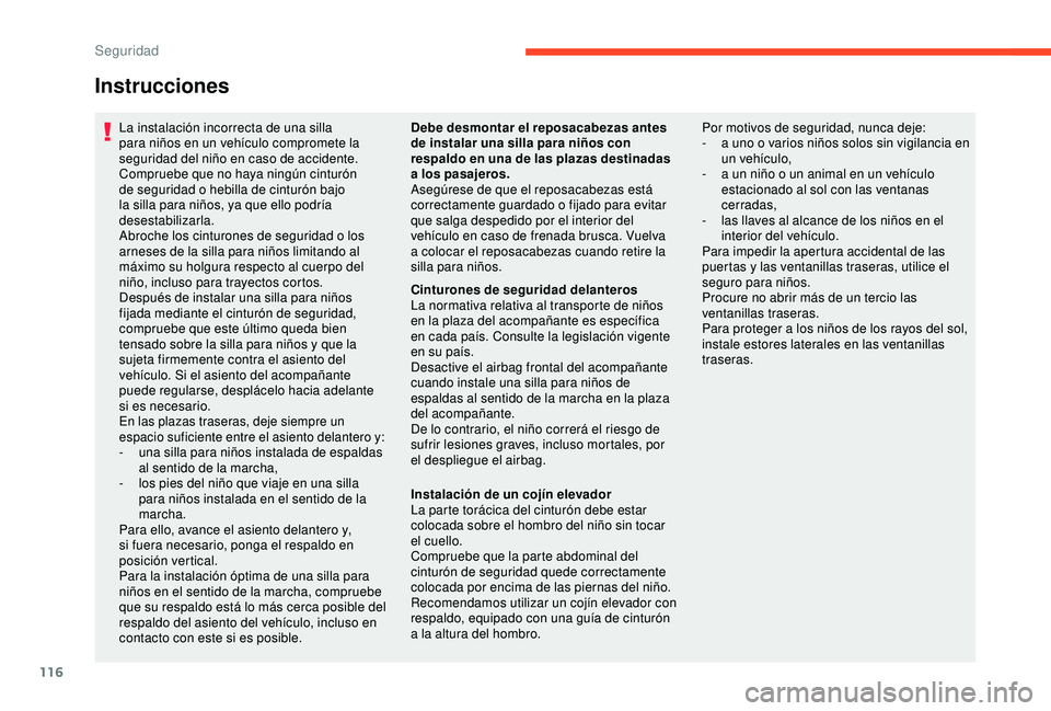 CITROEN C3 AIRCROSS 2019 Manuales de Empleo (in Spanish) 116
Instrucciones
La instalación incorrecta de una silla
para niños en un vehículo compromete la
seguridad del niño en caso de accidente.
Compruebe que no haya ningún cinturón
de seguridad o CITROEN C3 AIRCROSS 2019 Manuales de Empleo (in Spanish) 116
Instrucciones
La instalación incorrecta de una silla
para niños en un vehículo compromete la
seguridad del niño en caso de accidente.
Compruebe que no haya ningún cinturón
de seguridad o