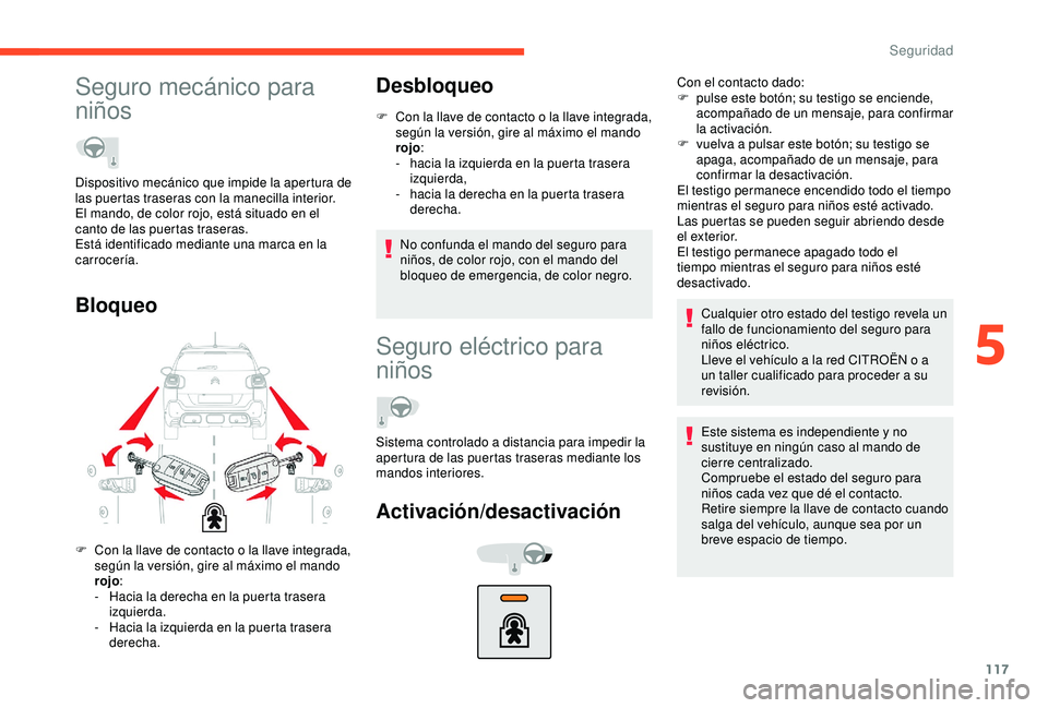 CITROEN C3 AIRCROSS 2019 Manuales de Empleo (in Spanish) 117
Seguro mecánico para
niños
BloqueoDesbloqueo
F Con la llave de contacto o la llave integrada,
según la versión, gire al máximo el mando
rojo :
-
h
acia la izquierda en la puerta trasera CITROEN C3 AIRCROSS 2019 Manuales de Empleo (in Spanish) 117
Seguro mecánico para
niños
BloqueoDesbloqueo
F Con la llave de contacto o la llave integrada,
según la versión, gire al máximo el mando
rojo :
-
h
acia la izquierda en la puerta trasera