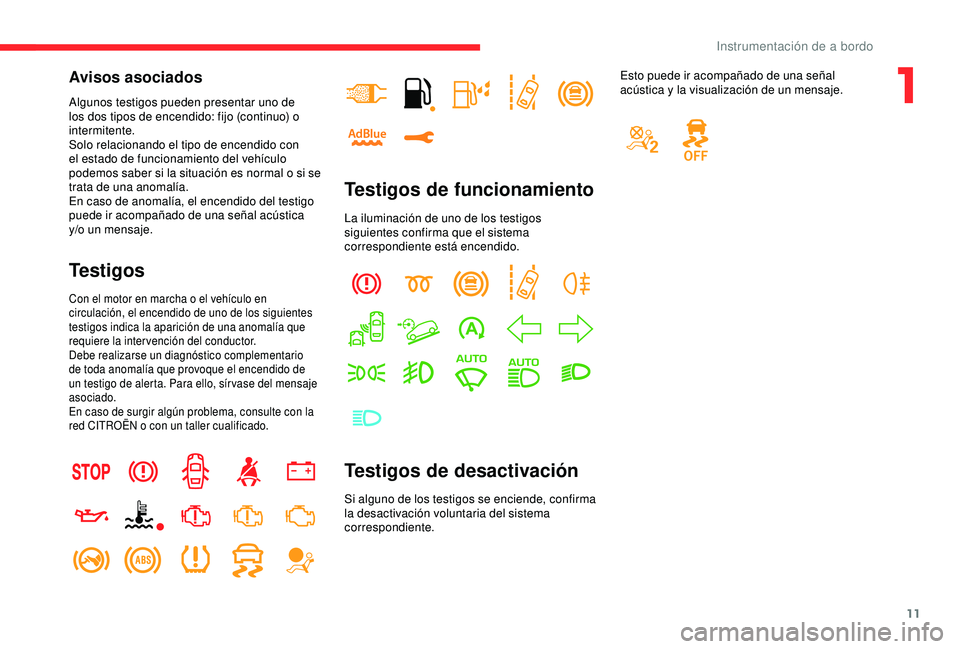CITROEN C3 AIRCROSS 2019 Manuales de Empleo (in Spanish) 11
Avisos asociados
Algunos testigos pueden presentar uno de
los dos tipos de encendido: fijo (continuo) o
intermitente.
Solo relacionando el tipo de encendido con
el estado de funcionamiento del v CITROEN C3 AIRCROSS 2019 Manuales de Empleo (in Spanish) 11
Avisos asociados
Algunos testigos pueden presentar uno de
los dos tipos de encendido: fijo (continuo) o
intermitente.
Solo relacionando el tipo de encendido con
el estado de funcionamiento del v