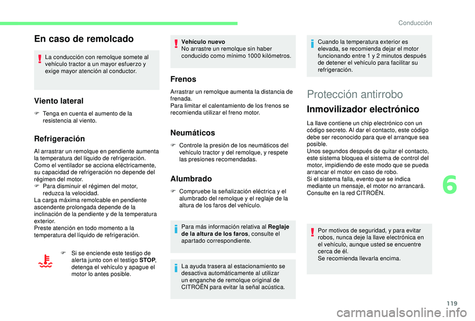 CITROEN C3 AIRCROSS 2019 Manuales de Empleo (in Spanish) 119
En caso de remolcado
La conducción con remolque somete al
vehículo tractor a un mayor esfuerzo y
exige mayor atención al conductor.
Viento lateral
F Tenga en cuenta el aumento de la resistenc CITROEN C3 AIRCROSS 2019 Manuales de Empleo (in Spanish) 119
En caso de remolcado
La conducción con remolque somete al
vehículo tractor a un mayor esfuerzo y
exige mayor atención al conductor.
Viento lateral
F Tenga en cuenta el aumento de la resistenc