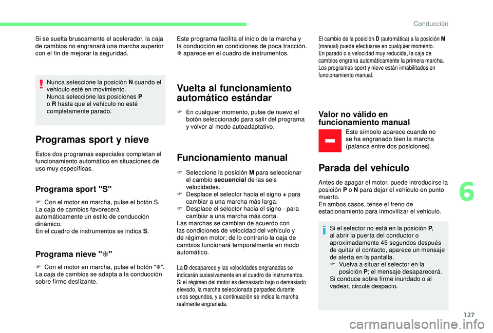 CITROEN C3 AIRCROSS 2019 Manuales de Empleo (in Spanish) 127
Si se suelta bruscamente el acelerador, la caja
de cambios no engranará una marcha superior
con el fin de mejorar la seguridad.Nunca seleccione la posición N cuando el
vehículo esté en movi CITROEN C3 AIRCROSS 2019 Manuales de Empleo (in Spanish) 127
Si se suelta bruscamente el acelerador, la caja
de cambios no engranará una marcha superior
con el fin de mejorar la seguridad.Nunca seleccione la posición N cuando el
vehículo esté en movi