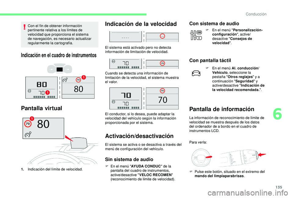 CITROEN C3 AIRCROSS 2019 Manuales de Empleo (in Spanish) 135
Con el fin de obtener información
pertinente relativa a los límites de
velocidad que proporciona el sistema
de navegación, es necesario actualizar
regularmente la cartografía.
Indicación CITROEN C3 AIRCROSS 2019 Manuales de Empleo (in Spanish) 135
Con el fin de obtener información
pertinente relativa a los límites de
velocidad que proporciona el sistema
de navegación, es necesario actualizar
regularmente la cartografía.
Indicación