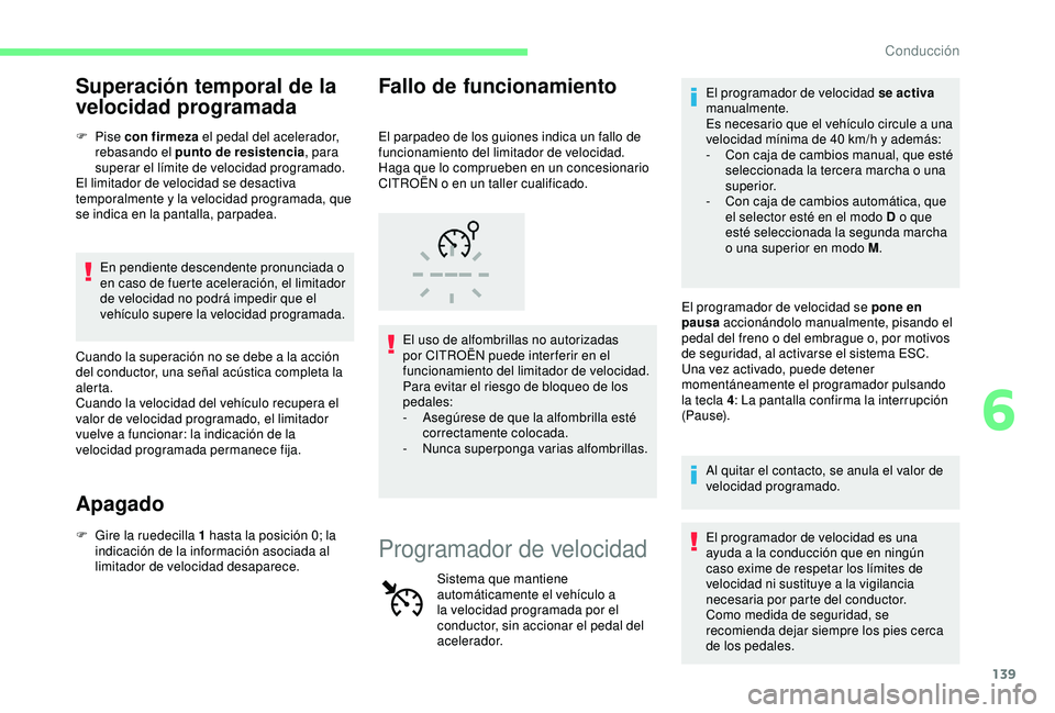 CITROEN C3 AIRCROSS 2019 Manuales de Empleo (in Spanish) 139
Superación temporal de la
velocidad programada
F Pise con firmeza el pedal del acelerador,
rebasando el punto de resistencia , para
superar el límite de velocidad programado.
El limitador de CITROEN C3 AIRCROSS 2019 Manuales de Empleo (in Spanish) 139
Superación temporal de la
velocidad programada
F Pise con firmeza el pedal del acelerador,
rebasando el punto de resistencia , para
superar el límite de velocidad programado.
El limitador de