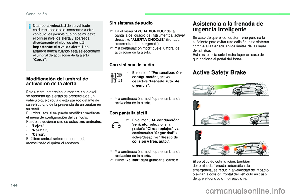 CITROEN C3 AIRCROSS 2019 Manuales de Empleo (in Spanish) 144
Cuando la velocidad de su vehículo
es demasiado alta al acercarse a otro
vehículo, es posible que no se muestre
el primer nivel de alerta y aparezca
directamente el nivel de alerta 2.
Import CITROEN C3 AIRCROSS 2019 Manuales de Empleo (in Spanish) 144
Cuando la velocidad de su vehículo
es demasiado alta al acercarse a otro
vehículo, es posible que no se muestre
el primer nivel de alerta y aparezca
directamente el nivel de alerta 2.
Import