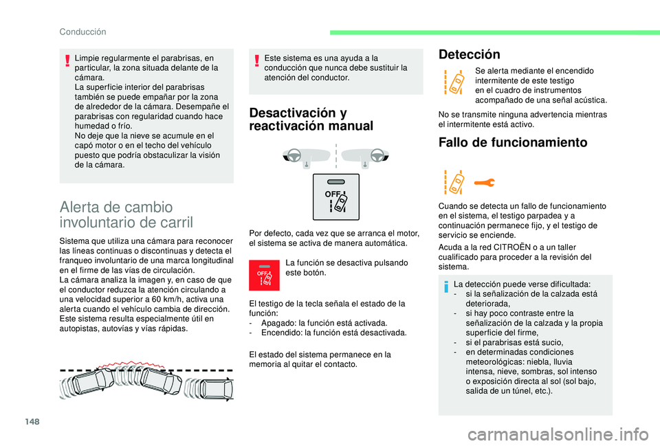 CITROEN C3 AIRCROSS 2019 Manuales de Empleo (in Spanish) 148
OFF
OFF
Alerta de cambio
involuntario de carril
Sistema que utiliza una cámara para reconocer
las líneas continuas o discontinuas y detecta el
franqueo involuntario de una marca longitudina CITROEN C3 AIRCROSS 2019 Manuales de Empleo (in Spanish) 148
OFF
OFF
Alerta de cambio
involuntario de carril
Sistema que utiliza una cámara para reconocer
las líneas continuas o discontinuas y detecta el
franqueo involuntario de una marca longitudina