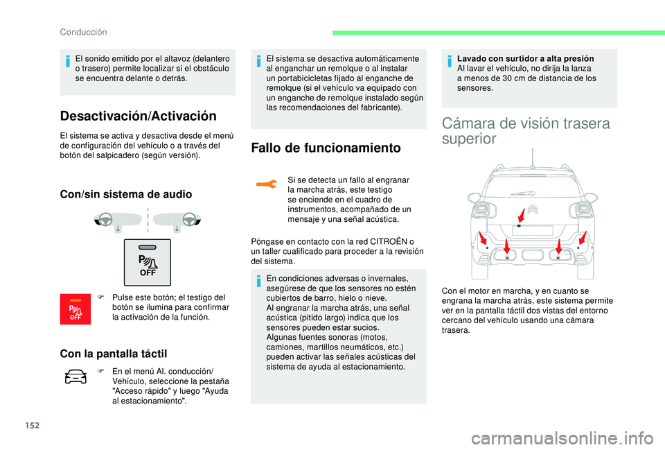 CITROEN C3 AIRCROSS 2019 Manuales de Empleo (in Spanish) 152
El sonido emitido por el altavoz (delantero
o trasero) permite localizar si el obstáculo
se encuentra delante o detrás.
Desactivación/Activación
El sistema se activa y desactiva desde el men CITROEN C3 AIRCROSS 2019 Manuales de Empleo (in Spanish) 152
El sonido emitido por el altavoz (delantero
o trasero) permite localizar si el obstáculo
se encuentra delante o detrás.
Desactivación/Activación
El sistema se activa y desactiva desde el men