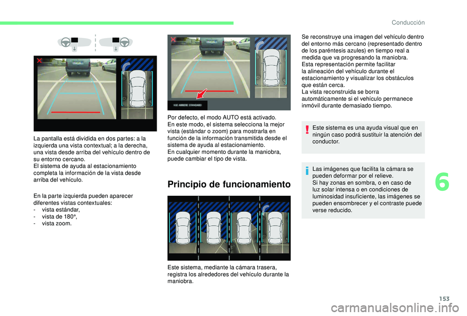 CITROEN C3 AIRCROSS 2019 Manuales de Empleo (in Spanish) 153
La pantalla está dividida en dos partes: a la
izquierda una vista contextual; a la derecha,
una vista desde arriba del vehÃculo dentro de
su entorno cercano.
El sistema de ayuda al estacionam CITROEN C3 AIRCROSS 2019 Manuales de Empleo (in Spanish) 153
La pantalla está dividida en dos partes: a la
izquierda una vista contextual; a la derecha,
una vista desde arriba del vehÃculo dentro de
su entorno cercano.
El sistema de ayuda al estacionam