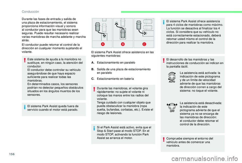 CITROEN C3 AIRCROSS 2019 Manuales de Empleo (in Spanish) 156
El conductor puede retomar el control de la
dirección en cualquier momento sujetando el
volante.Este sistema de ayuda a la maniobra no
sustituye, en ningún caso, la atención del
c o n d u c CITROEN C3 AIRCROSS 2019 Manuales de Empleo (in Spanish) 156
El conductor puede retomar el control de la
dirección en cualquier momento sujetando el
volante.Este sistema de ayuda a la maniobra no
sustituye, en ningún caso, la atención del
c o n d u c