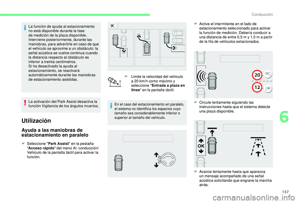 CITROEN C3 AIRCROSS 2019 Manuales de Empleo (in Spanish) 157
La función de ayuda al estacionamiento
no está disponible durante la fase
de medición de la plaza disponible.
Inter viene posteriormente, durante las
maniobras, para advertirle en caso de q CITROEN C3 AIRCROSS 2019 Manuales de Empleo (in Spanish) 157
La función de ayuda al estacionamiento
no está disponible durante la fase
de medición de la plaza disponible.
Inter viene posteriormente, durante las
maniobras, para advertirle en caso de q