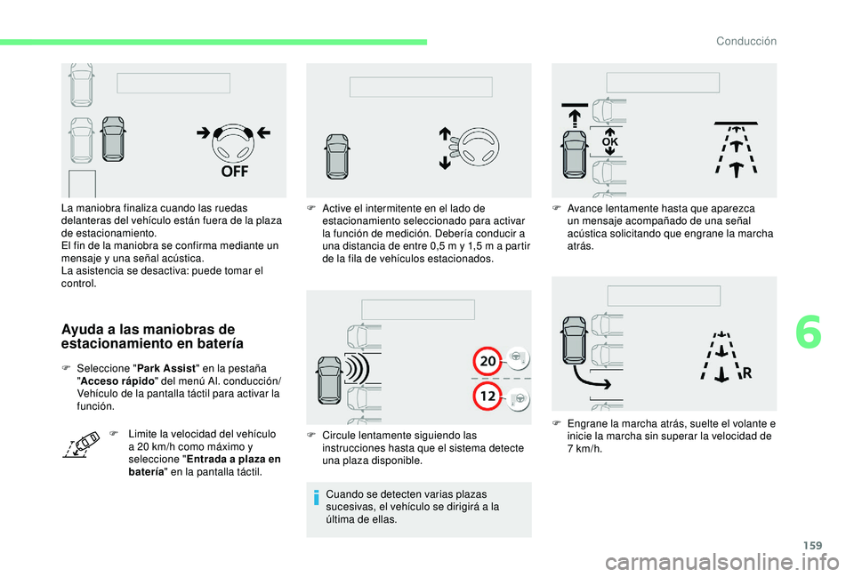 CITROEN C3 AIRCROSS 2019 Manuales de Empleo (in Spanish) 159
Ayuda a las maniobras de
estacionamiento en batería
F Seleccione "Park Assist" en la pestaña
" Acceso rápido " del menú Al. conducción/
Vehículo de la pantalla táctil para CITROEN C3 AIRCROSS 2019 Manuales de Empleo (in Spanish) 159
Ayuda a las maniobras de
estacionamiento en batería
F Seleccione "Park Assist" en la pestaña
" Acceso rápido " del menú Al. conducción/
Vehículo de la pantalla táctil para