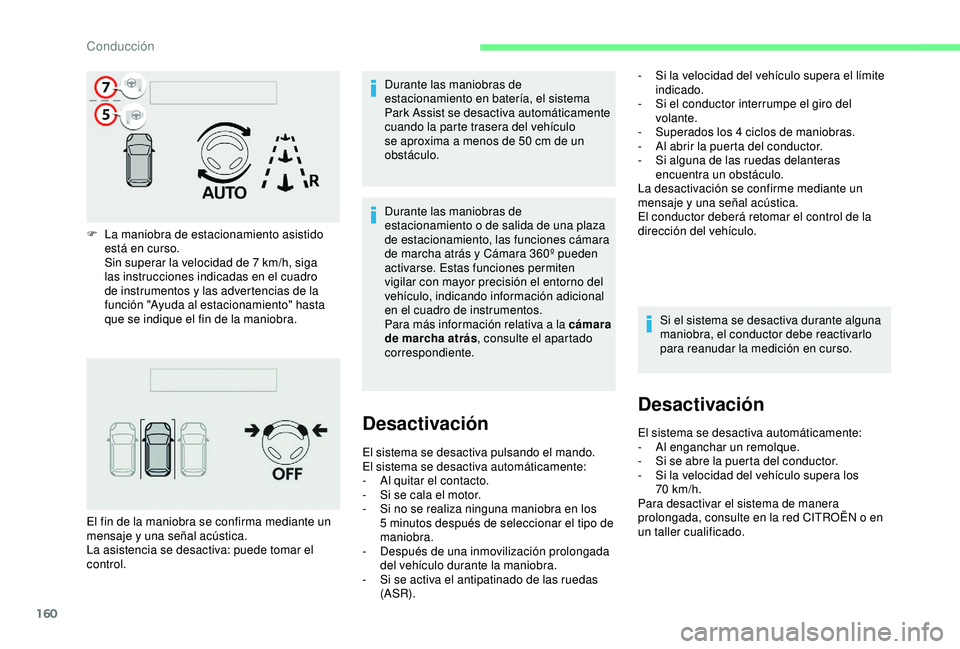 CITROEN C3 AIRCROSS 2019 Manuales de Empleo (in Spanish) 160
F La maniobra de estacionamiento asistido está en curso.
Sin superar la velocidad de 7
km/h, siga
las instrucciones indicadas en el cuadro
de instrumentos y las advertencias de la
función & CITROEN C3 AIRCROSS 2019 Manuales de Empleo (in Spanish) 160
F La maniobra de estacionamiento asistido está en curso.
Sin superar la velocidad de 7
km/h, siga
las instrucciones indicadas en el cuadro
de instrumentos y las advertencias de la
función &