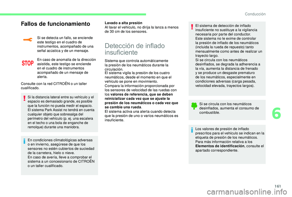 CITROEN C3 AIRCROSS 2019 Manuales de Empleo (in Spanish) 161
Fallos de funcionamiento
Si se detecta un fallo, se enciende
este testigo en el cuadro de
instrumentos, acompañado de una
señal acústica y de un mensaje.
En caso de anomalía de la direcció CITROEN C3 AIRCROSS 2019 Manuales de Empleo (in Spanish) 161
Fallos de funcionamiento
Si se detecta un fallo, se enciende
este testigo en el cuadro de
instrumentos, acompañado de una
señal acústica y de un mensaje.
En caso de anomalía de la direcció