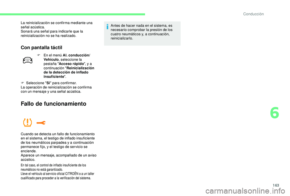 CITROEN C3 AIRCROSS 2019 Manuales de Empleo (in Spanish) 163
La reinicialización se confirma mediante una
señal acústica.
Sonará una señal para indicarle que la
reinicialización no se ha realizado.
Con pantalla táctil
F En el menú Al. conducción/ CITROEN C3 AIRCROSS 2019 Manuales de Empleo (in Spanish) 163
La reinicialización se confirma mediante una
señal acústica.
Sonará una señal para indicarle que la
reinicialización no se ha realizado.
Con pantalla táctil
F En el menú Al. conducción/