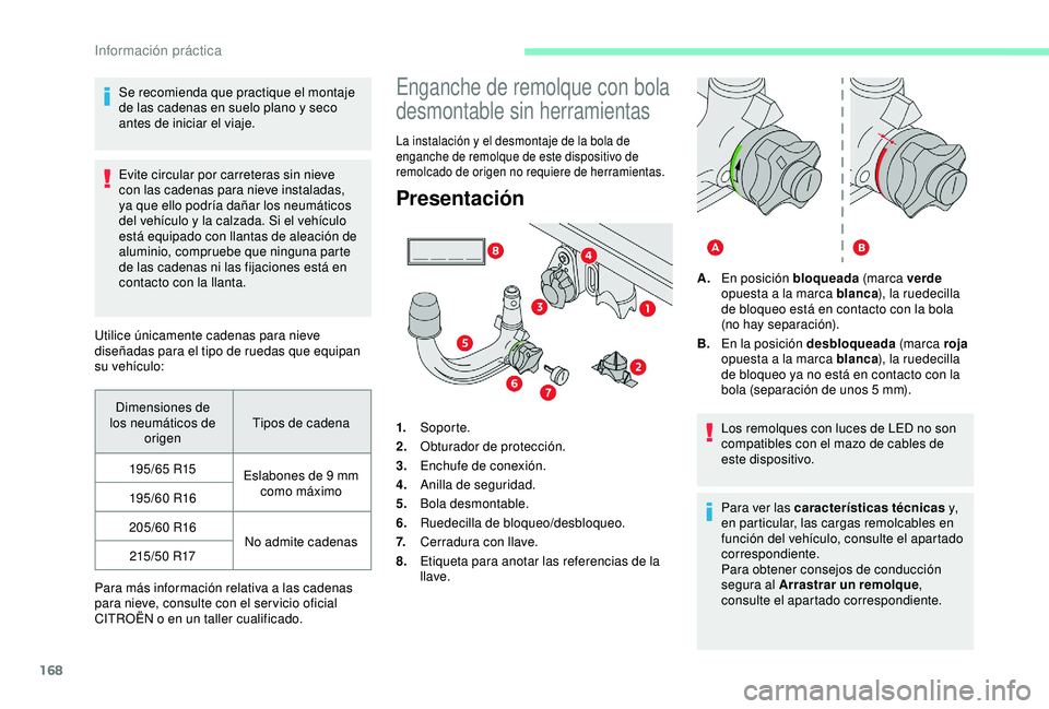 CITROEN C3 AIRCROSS 2019 Manuales de Empleo (in Spanish) 168
Se recomienda que practique el montaje
de las cadenas en suelo plano y seco
antes de iniciar el viaje.
Evite circular por carreteras sin nieve
con las cadenas para nieve instaladas,
ya que ell CITROEN C3 AIRCROSS 2019 Manuales de Empleo (in Spanish) 168
Se recomienda que practique el montaje
de las cadenas en suelo plano y seco
antes de iniciar el viaje.
Evite circular por carreteras sin nieve
con las cadenas para nieve instaladas,
ya que ell