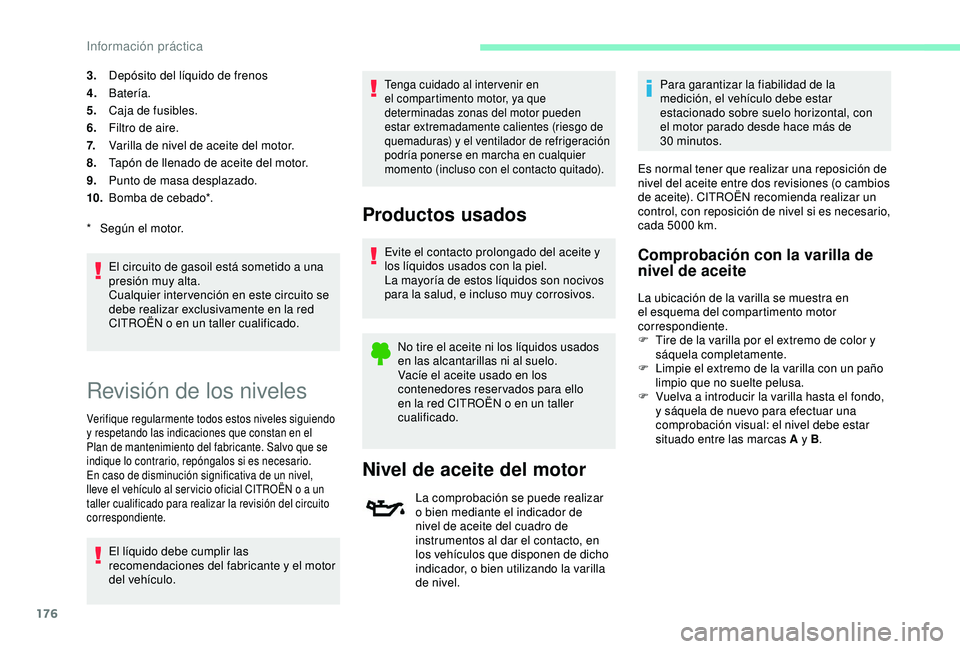 CITROEN C3 AIRCROSS 2019 Manuales de Empleo (in Spanish) 176
3.Depósito del líquido de frenos
4. Batería.
5. Caja de fusibles.
6. Filtro de aire.
7. Varilla de nivel de aceite del motor.
8. Tapón de llenado de aceite del motor.
9. Punto de masa desplaza CITROEN C3 AIRCROSS 2019 Manuales de Empleo (in Spanish) 176
3.Depósito del líquido de frenos
4. Batería.
5. Caja de fusibles.
6. Filtro de aire.
7. Varilla de nivel de aceite del motor.
8. Tapón de llenado de aceite del motor.
9. Punto de masa desplaza