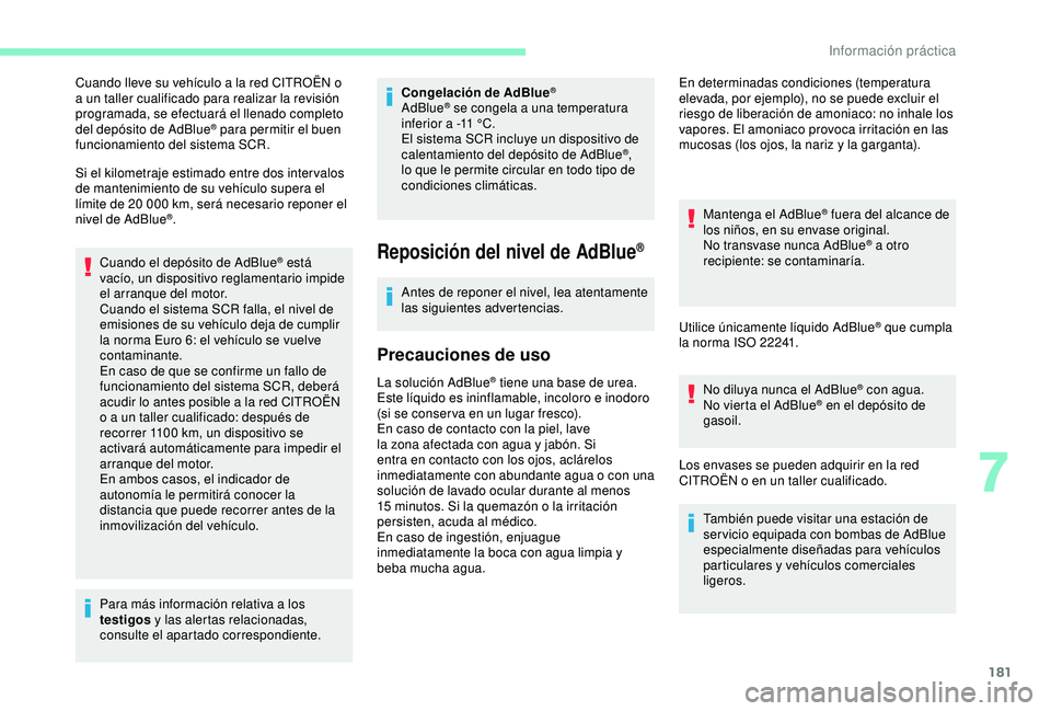 CITROEN C3 AIRCROSS 2019 Manuales de Empleo (in Spanish) 181
Cuando lleve su vehículo a la red CITROËN o
a un taller cualificado para realizar la revisión
programada, se efectuará el llenado completo
del depósito de AdBlue
® para permitir el buen
CITROEN C3 AIRCROSS 2019 Manuales de Empleo (in Spanish) 181
Cuando lleve su vehículo a la red CITROËN o
a un taller cualificado para realizar la revisión
programada, se efectuará el llenado completo
del depósito de AdBlue
® para permitir el buen