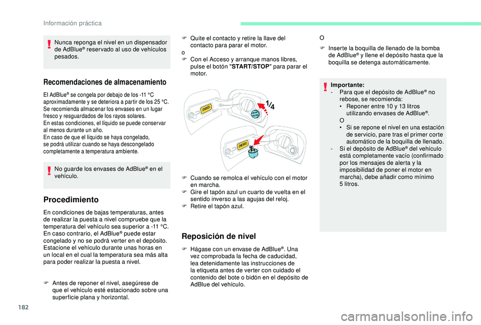 CITROEN C3 AIRCROSS 2019 Manuales de Empleo (in Spanish) 182
Recomendaciones de almacenamiento
El AdBlue® se congela por debajo de los -11 °C
a
proximadamente y se deteriora a partir de los 25 °C.
Se recomienda almacenar los envases en un lugar
fres CITROEN C3 AIRCROSS 2019 Manuales de Empleo (in Spanish) 182
Recomendaciones de almacenamiento
El AdBlue® se congela por debajo de los -11 °C
a
proximadamente y se deteriora a partir de los 25 °C.
Se recomienda almacenar los envases en un lugar
fres