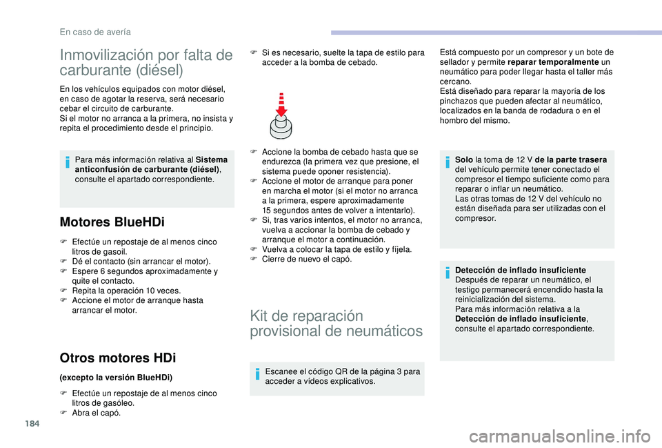 CITROEN C3 AIRCROSS 2019 Manuales de Empleo (in Spanish) 184
Inmovilización por falta de
carburante (diésel)
En los vehículos equipados con motor diésel,
en caso de agotar la reser va, será necesario
cebar el circuito de carburante.
Si el motor no a CITROEN C3 AIRCROSS 2019 Manuales de Empleo (in Spanish) 184
Inmovilización por falta de
carburante (diésel)
En los vehículos equipados con motor diésel,
en caso de agotar la reser va, será necesario
cebar el circuito de carburante.
Si el motor no a