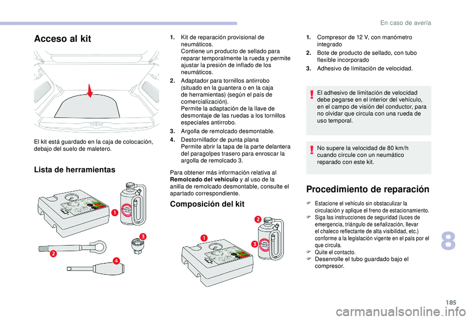 CITROEN C3 AIRCROSS 2019 Manuales de Empleo (in Spanish) 185
Procedimiento de reparación
F Estacione el vehículo sin obstaculizar la circulación y aplique el freno de estacionamiento.
F
S
iga las instrucciones de seguridad (luces de
emergencia, triá CITROEN C3 AIRCROSS 2019 Manuales de Empleo (in Spanish) 185
Procedimiento de reparación
F Estacione el vehículo sin obstaculizar la circulación y aplique el freno de estacionamiento.
F
S
iga las instrucciones de seguridad (luces de
emergencia, triá