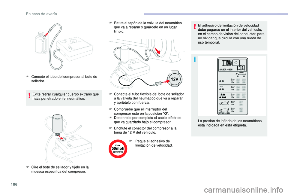 CITROEN C3 AIRCROSS 2019 Manuales de Empleo (in Spanish) 186
Evite retirar cualquier cuerpo extraño que
haya penetrado en el neumático.F
C
ompruebe que el interruptor del
compresor esté en la posición " O".
F
D
esenrolle por completo el CITROEN C3 AIRCROSS 2019 Manuales de Empleo (in Spanish) 186
Evite retirar cualquier cuerpo extraño que
haya penetrado en el neumático.F
C
ompruebe que el interruptor del
compresor esté en la posición " O".
F
D
esenrolle por completo el