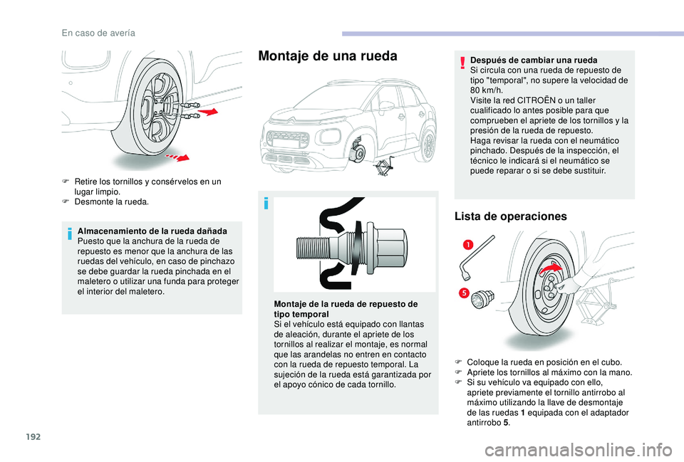 CITROEN C3 AIRCROSS 2019 Manuales de Empleo (in Spanish) 192
Almacenamiento de la rueda dañada
Puesto que la anchura de la rueda de
repuesto es menor que la anchura de las
ruedas del vehículo, en caso de pinchazo
se debe guardar la rueda pinchada en el CITROEN C3 AIRCROSS 2019 Manuales de Empleo (in Spanish) 192
Almacenamiento de la rueda dañada
Puesto que la anchura de la rueda de
repuesto es menor que la anchura de las
ruedas del vehículo, en caso de pinchazo
se debe guardar la rueda pinchada en el