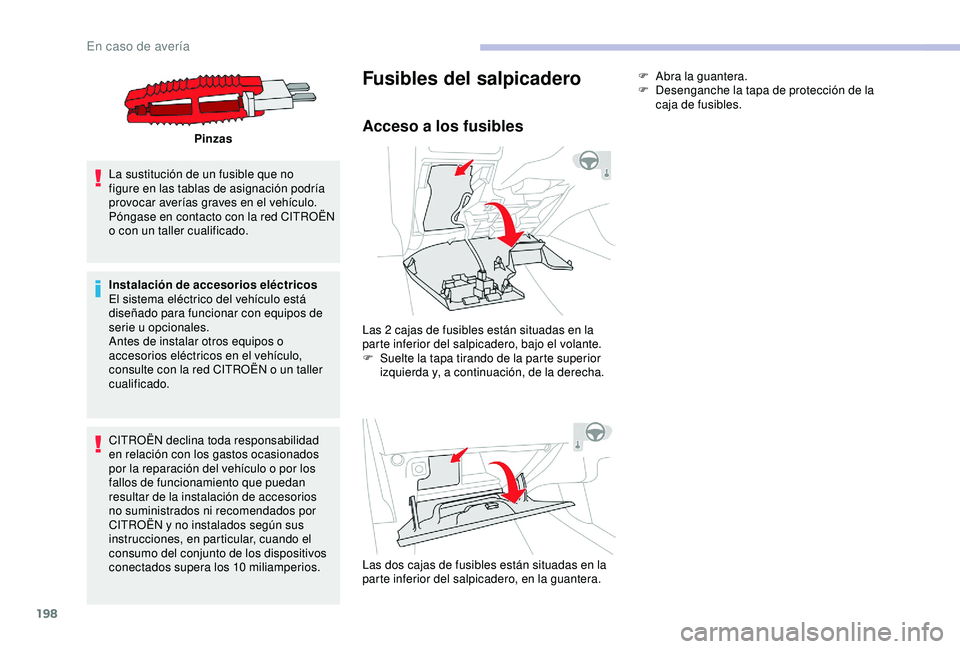 CITROEN C3 AIRCROSS 2019 Manuales de Empleo (in Spanish) 198
Pinzas
La sustitución de un fusible que no
figure en las tablas de asignación podría
provocar averías graves en el vehículo.
Póngase en contacto con la red CITROËN
o con un taller cuali CITROEN C3 AIRCROSS 2019 Manuales de Empleo (in Spanish) 198
Pinzas
La sustitución de un fusible que no
figure en las tablas de asignación podría
provocar averías graves en el vehículo.
Póngase en contacto con la red CITROËN
o con un taller cuali