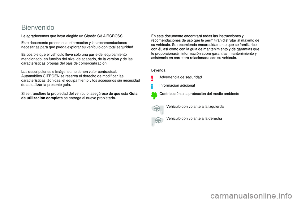 CITROEN C3 AIRCROSS 2019  Manuales de Empleo (in Spanish) Bienvenido
En este documento encontrará todas las instrucciones y 
recomendaciones de uso que le permitirán disfrutar al máximo de 
su vehículo. Se recomienda encarecidamente que se familiarice 
c