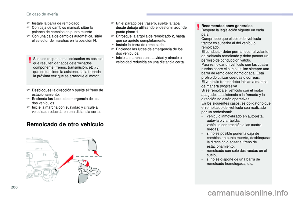CITROEN C3 AIRCROSS 2019 Manuales de Empleo (in Spanish) 206
Recomendaciones generales
Respete la legislación vigente en cada
país.
Compruebe que el peso del vehículo
tractor es superior al del vehículo
remolcado.
El conductor debe permanecer al vol CITROEN C3 AIRCROSS 2019 Manuales de Empleo (in Spanish) 206
Recomendaciones generales
Respete la legislación vigente en cada
país.
Compruebe que el peso del vehículo
tractor es superior al del vehículo
remolcado.
El conductor debe permanecer al vol