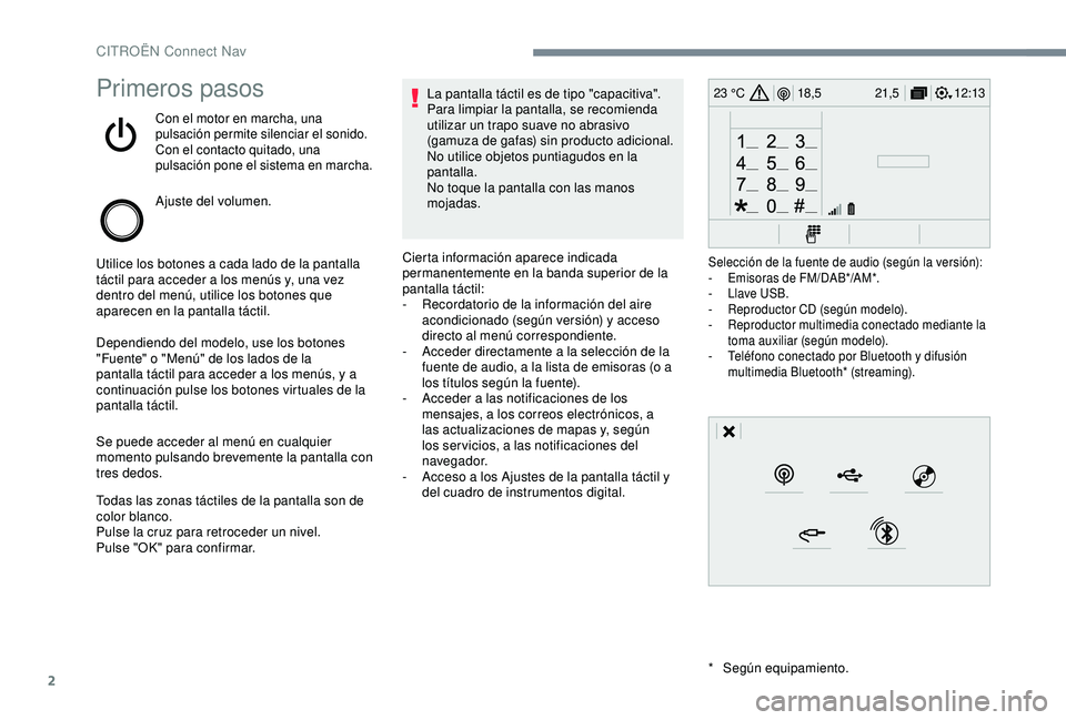 CITROEN C3 AIRCROSS 2019 Manuales de Empleo (in Spanish) 2
12:13
18,5 21,5
23 °CPrimeros pasos
Con el motor en marcha, una
pulsación permite silenciar el sonido.
Con el contacto quitado, una
pulsación pone el sistema en marcha.
Ajuste del volumen.
Util CITROEN C3 AIRCROSS 2019 Manuales de Empleo (in Spanish) 2
12:13
18,5 21,5
23 °CPrimeros pasos
Con el motor en marcha, una
pulsación permite silenciar el sonido.
Con el contacto quitado, una
pulsación pone el sistema en marcha.
Ajuste del volumen.
Util