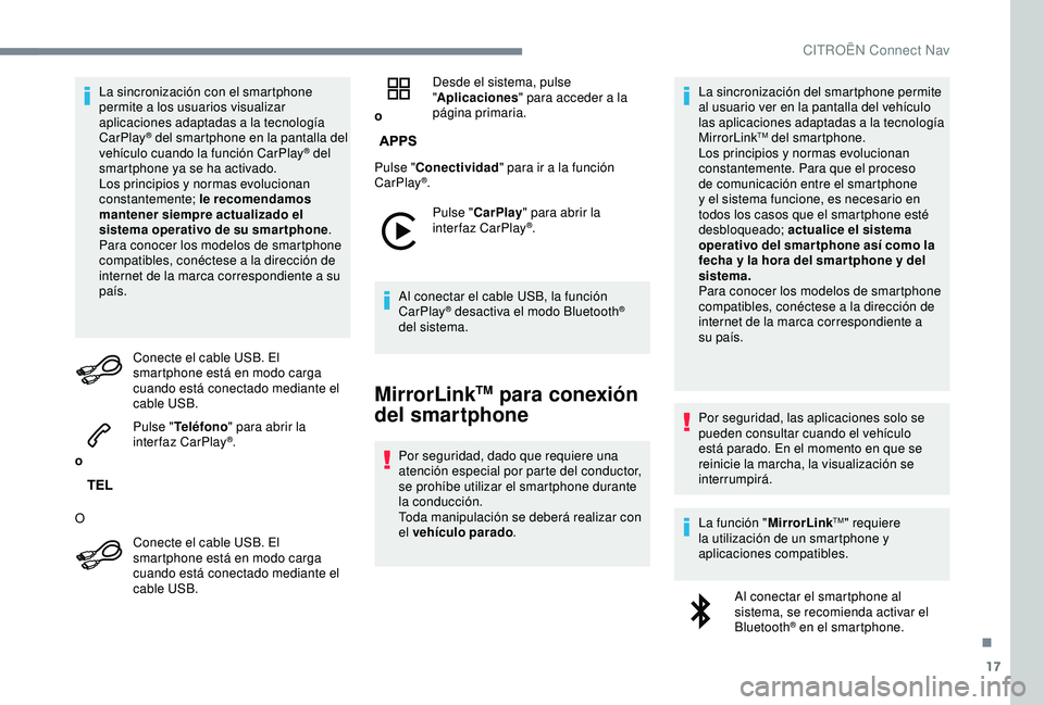 CITROEN C3 AIRCROSS 2019 Manuales de Empleo (in Spanish) 17
La sincronización con el smartphone
permite a los usuarios visualizar
aplicaciones adaptadas a la tecnología
CarPlay
® del smartphone en la pantalla del
v
ehículo cuando la función CarPlay CITROEN C3 AIRCROSS 2019 Manuales de Empleo (in Spanish) 17
La sincronización con el smartphone
permite a los usuarios visualizar
aplicaciones adaptadas a la tecnología
CarPlay
® del smartphone en la pantalla del
v
ehículo cuando la función CarPlay