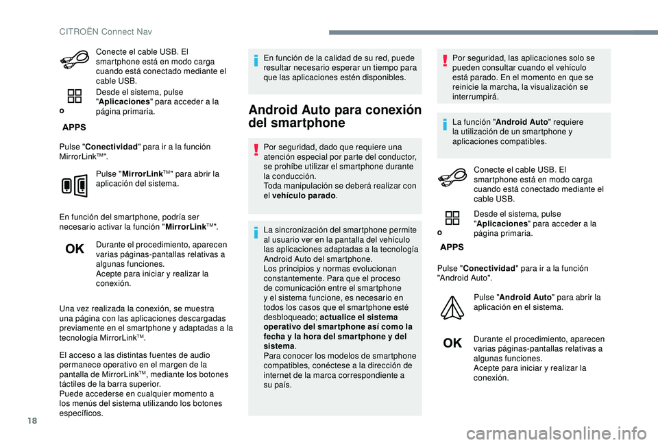 CITROEN C3 AIRCROSS 2019 Manuales de Empleo (in Spanish) 18
Conecte el cable USB. El
smartphone está en modo carga
cuando está conectado mediante el
cable USB.
o Desde el sistema, pulse
"
Aplicaciones " para acceder a la
página primaria.
Pul CITROEN C3 AIRCROSS 2019 Manuales de Empleo (in Spanish) 18
Conecte el cable USB. El
smartphone está en modo carga
cuando está conectado mediante el
cable USB.
o Desde el sistema, pulse
"
Aplicaciones " para acceder a la
página primaria.
Pul