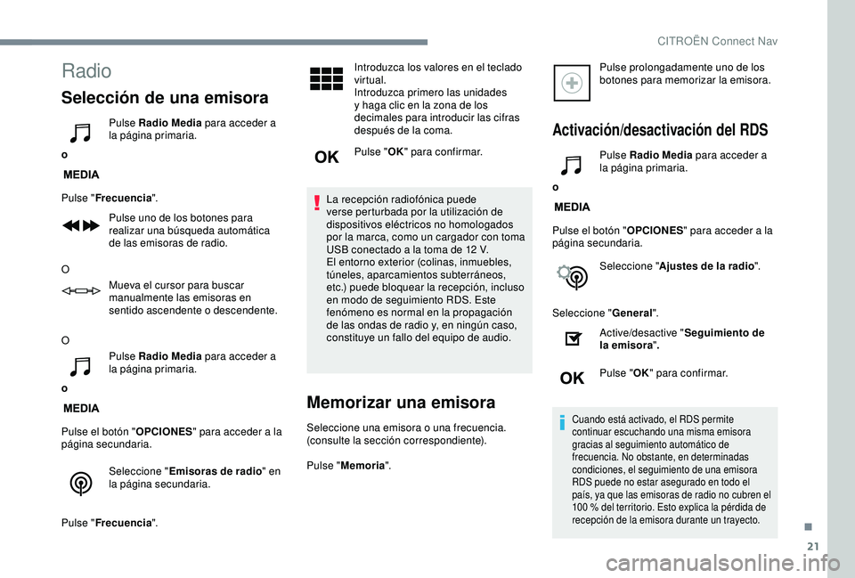 CITROEN C3 AIRCROSS 2019 Manuales de Empleo (in Spanish) 21
Radio
Selección de una emisora
oPulse Radio Media
para acceder a
la página primaria.
Pulse " Frecuencia ".
Pulse uno de los botones para
realizar una búsqueda automática
de las emis CITROEN C3 AIRCROSS 2019 Manuales de Empleo (in Spanish) 21
Radio
Selección de una emisora
oPulse Radio Media
para acceder a
la página primaria.
Pulse " Frecuencia ".
Pulse uno de los botones para
realizar una búsqueda automática
de las emis