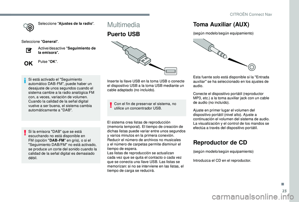 CITROEN C3 AIRCROSS 2019 Manuales de Empleo (in Spanish) 23
Seleccione "Ajustes de la radio ".
Seleccione " General".
Active/desactive " Seguimiento de
la emisora ".
Pulse " OK".
Si está activado el "Seguimiento
autom CITROEN C3 AIRCROSS 2019 Manuales de Empleo (in Spanish) 23
Seleccione "Ajustes de la radio ".
Seleccione " General".
Active/desactive " Seguimiento de
la emisora ".
Pulse " OK".
Si está activado el "Seguimiento
autom