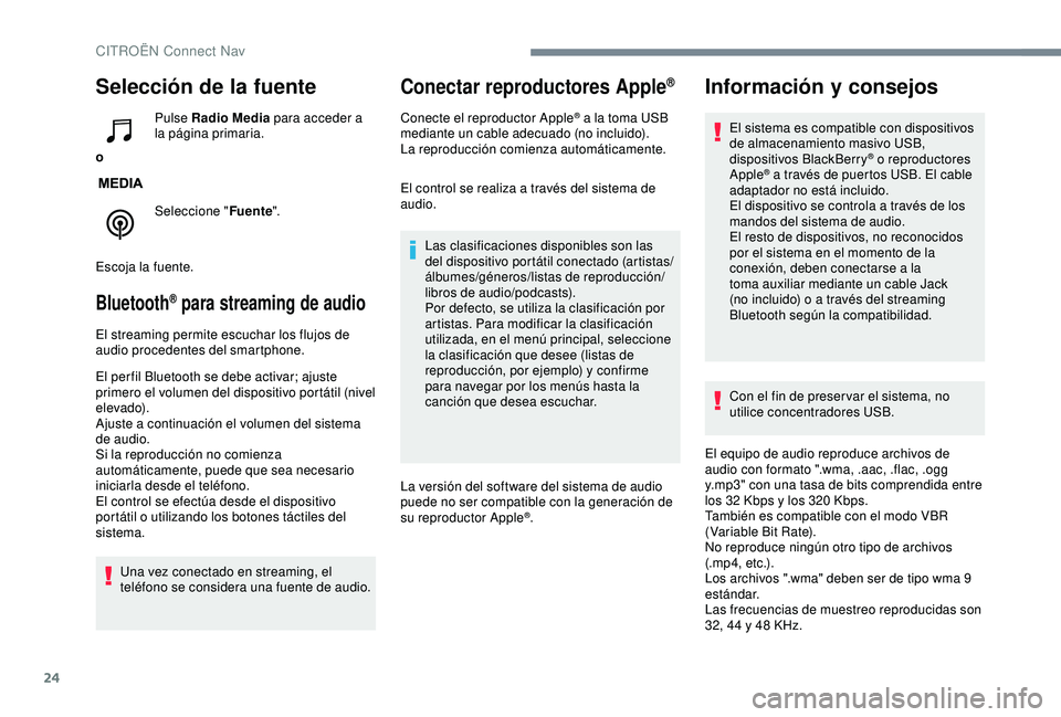 CITROEN C3 AIRCROSS 2019 Manuales de Empleo (in Spanish) 24
Selección de la fuente
oPulse Radio Media
para acceder a
la página primaria.
Seleccione " Fuente".
Escoja la fuente.
Bluetooth® para streaming de audio
El streaming permite escuchar lo CITROEN C3 AIRCROSS 2019 Manuales de Empleo (in Spanish) 24
Selección de la fuente
oPulse Radio Media
para acceder a
la página primaria.
Seleccione " Fuente".
Escoja la fuente.
Bluetooth® para streaming de audio
El streaming permite escuchar lo