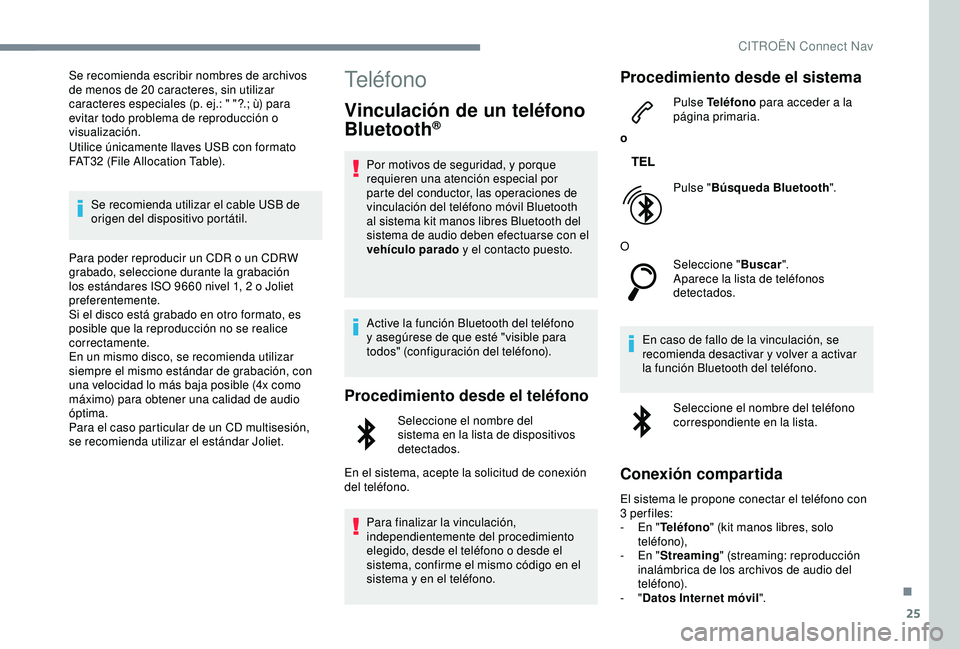 CITROEN C3 AIRCROSS 2019 Manuales de Empleo (in Spanish) 25
Se recomienda escribir nombres de archivos
de menos de 20 caracteres, sin utilizar
caracteres especiales (p. ej.: " "?.; ù) para
evitar todo problema de reproducción o
visualización. CITROEN C3 AIRCROSS 2019 Manuales de Empleo (in Spanish) 25
Se recomienda escribir nombres de archivos
de menos de 20 caracteres, sin utilizar
caracteres especiales (p. ej.: " "?.; ù) para
evitar todo problema de reproducción o
visualización.