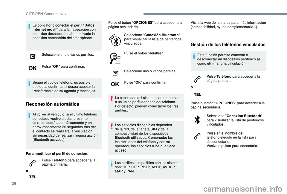 CITROEN C3 AIRCROSS 2019 Manuales de Empleo (in Spanish) 26
Es obligatorio conectar el per fil "Datos
Internet móvil " para la navegación con
conexión después de haber activado la
conexión compartida del smartphone.
Seleccione uno o varios p CITROEN C3 AIRCROSS 2019 Manuales de Empleo (in Spanish) 26
Es obligatorio conectar el per fil "Datos
Internet móvil " para la navegación con
conexión después de haber activado la
conexión compartida del smartphone.
Seleccione uno o varios p