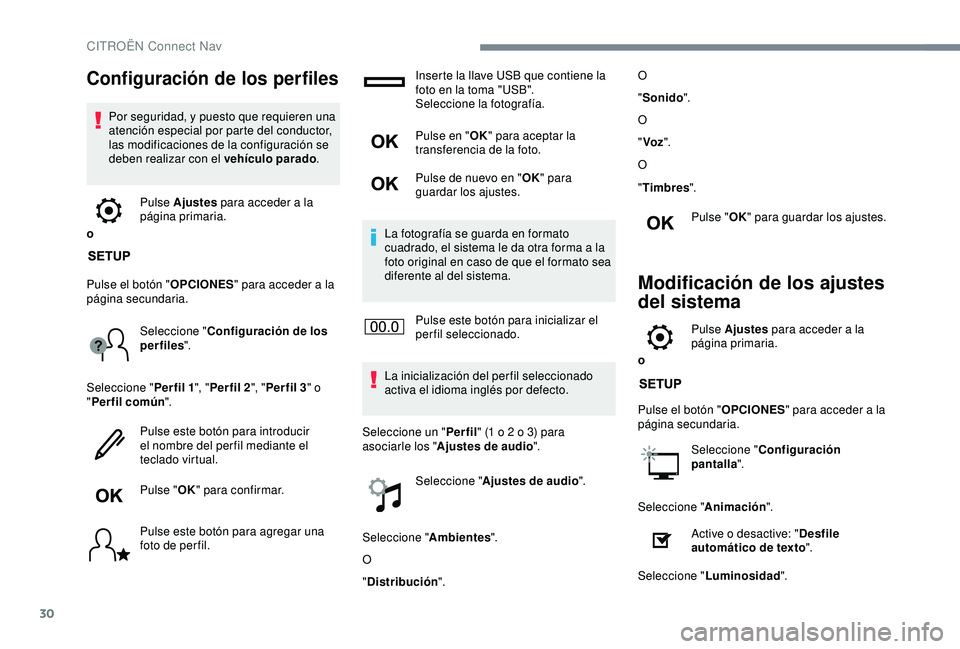 CITROEN C3 AIRCROSS 2019 Manuales de Empleo (in Spanish) 30
Configuración de los perfiles
Por seguridad, y puesto que requieren una
atención especial por parte del conductor,
las modificaciones de la configuración se
deben realizar con el vehículo pa CITROEN C3 AIRCROSS 2019 Manuales de Empleo (in Spanish) 30
Configuración de los perfiles
Por seguridad, y puesto que requieren una
atención especial por parte del conductor,
las modificaciones de la configuración se
deben realizar con el vehículo pa
