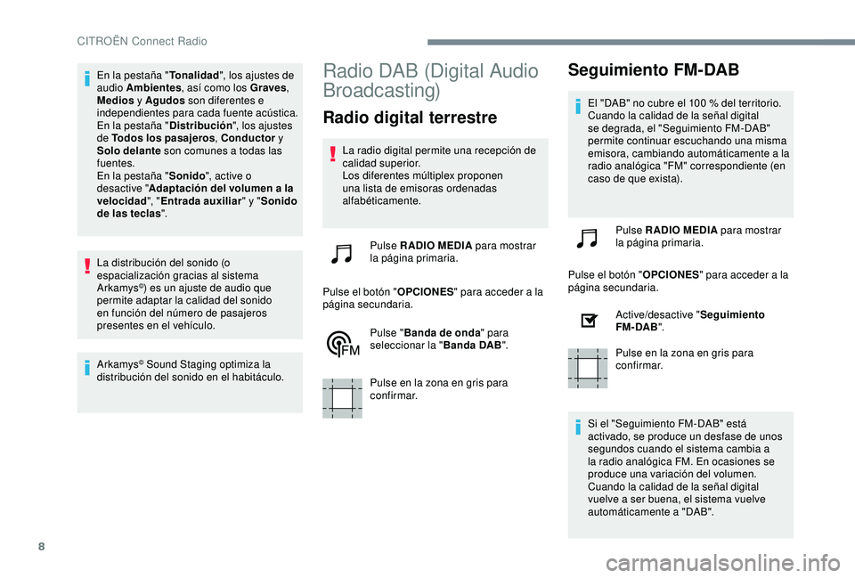 CITROEN C3 AIRCROSS 2019 Manuales de Empleo (in Spanish) 8
En la pestaña "Tonalidad", los ajustes de
audio Ambientes , así como los Graves ,
Medios y Agudos son diferentes e
independientes para cada fuente acústica.
En la pestaña " Dist CITROEN C3 AIRCROSS 2019 Manuales de Empleo (in Spanish) 8
En la pestaña "Tonalidad", los ajustes de
audio Ambientes , así como los Graves ,
Medios y Agudos son diferentes e
independientes para cada fuente acústica.
En la pestaña " Dist