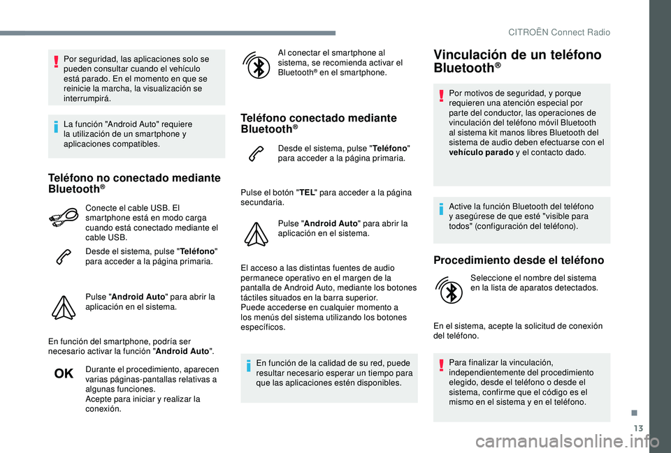 CITROEN C3 AIRCROSS 2019 Manuales de Empleo (in Spanish) 13
Por seguridad, las aplicaciones solo se
pueden consultar cuando el vehículo
está parado. En el momento en que se
reinicie la marcha, la visualización se
interrumpirá.
La función "Andro CITROEN C3 AIRCROSS 2019 Manuales de Empleo (in Spanish) 13
Por seguridad, las aplicaciones solo se
pueden consultar cuando el vehículo
está parado. En el momento en que se
reinicie la marcha, la visualización se
interrumpirá.
La función "Andro