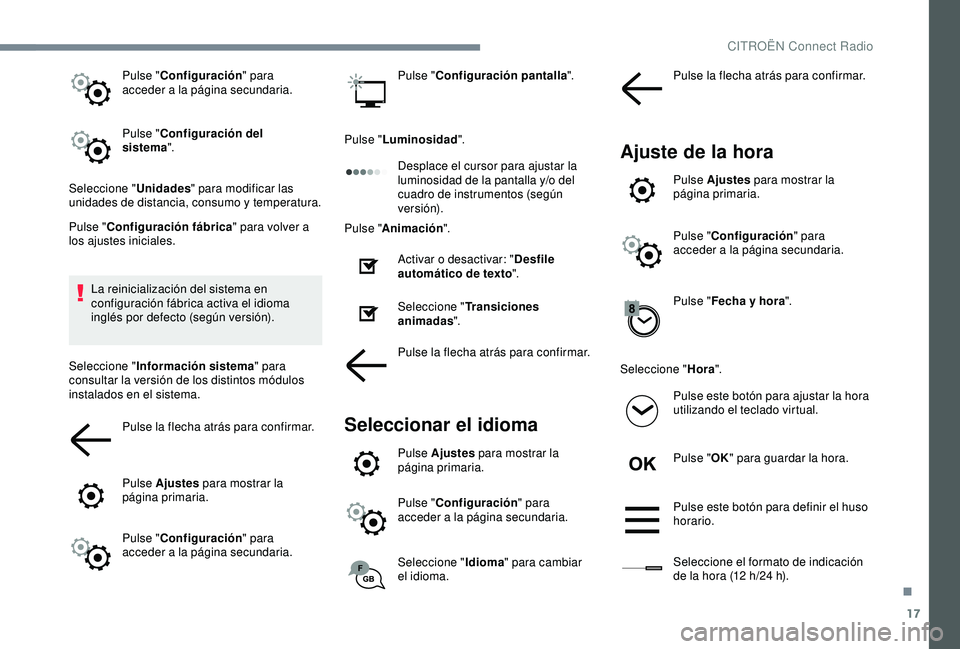 CITROEN C3 AIRCROSS 2019 Manuales de Empleo (in Spanish) 17
Pulse "Configuración " para
acceder a la página secundaria.
Pulse " Configuración del
sistema ".
Seleccione " Unidades" para modificar las
unidades de distancia, consu CITROEN C3 AIRCROSS 2019 Manuales de Empleo (in Spanish) 17
Pulse "Configuración " para
acceder a la página secundaria.
Pulse " Configuración del
sistema ".
Seleccione " Unidades" para modificar las
unidades de distancia, consu