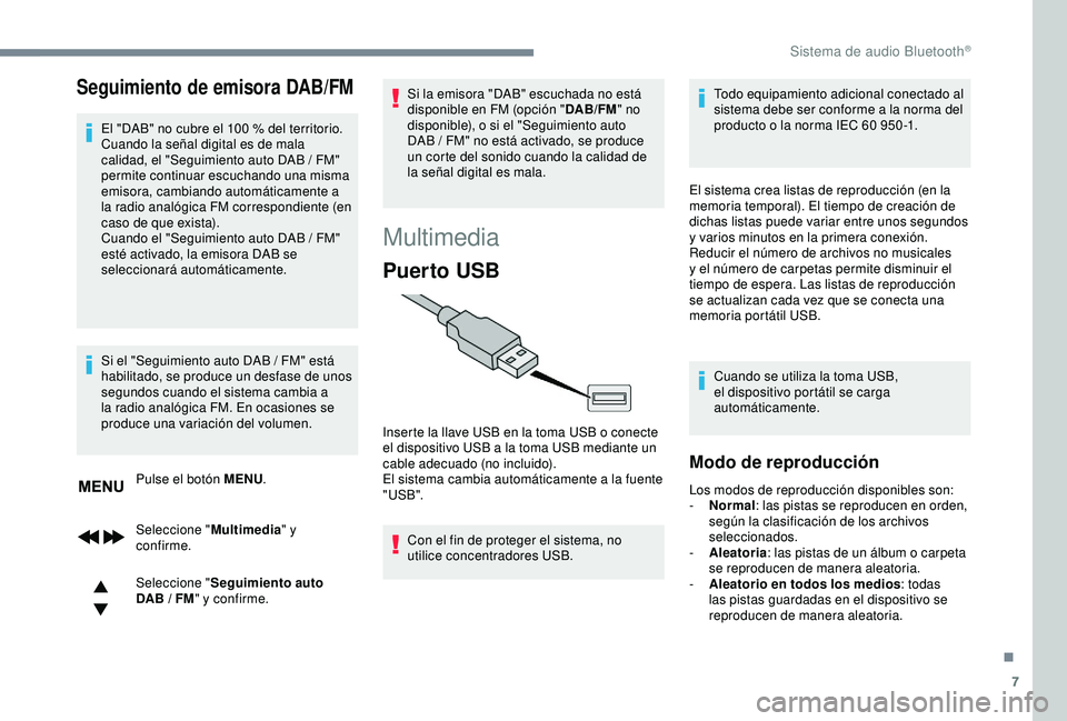 CITROEN C3 AIRCROSS 2019 Manuales de Empleo (in Spanish) 7
Seguimiento de emisora DAB/FM
El "DAB" no cubre el 100 % del territorio.
C uando la señal digital es de mala
calidad, el "Seguimiento auto DAB
/ FM"
permite continuar escuchan CITROEN C3 AIRCROSS 2019 Manuales de Empleo (in Spanish) 7
Seguimiento de emisora DAB/FM
El "DAB" no cubre el 100 % del territorio.
C uando la señal digital es de mala
calidad, el "Seguimiento auto DAB
/ FM"
permite continuar escuchan