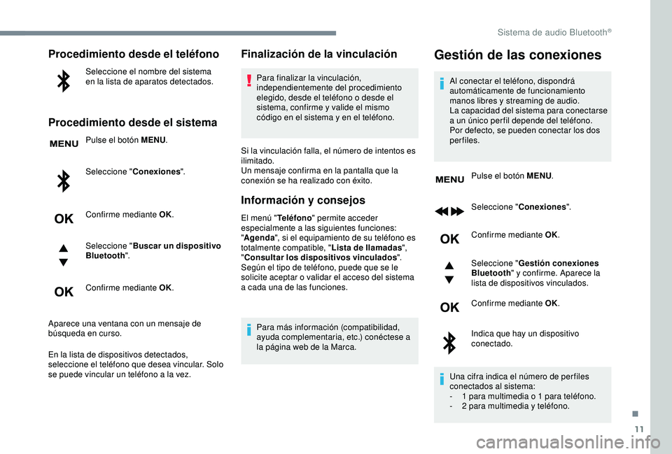 CITROEN C3 AIRCROSS 2019 Manuales de Empleo (in Spanish) 11
Procedimiento desde el teléfono
Seleccione el nombre del sistema
en la lista de aparatos detectados.
Procedimiento desde el sistema
Pulse el botón MENU.
Seleccione " Conexiones ".
Confir CITROEN C3 AIRCROSS 2019 Manuales de Empleo (in Spanish) 11
Procedimiento desde el teléfono
Seleccione el nombre del sistema
en la lista de aparatos detectados.
Procedimiento desde el sistema
Pulse el botón MENU.
Seleccione " Conexiones ".
Confir