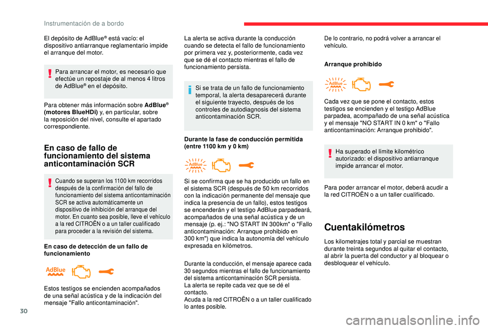 CITROEN C3 AIRCROSS 2019 Manuales de Empleo (in Spanish) 30
El depósito de AdBlue® está vacío: el
dispositivo antiarranque reglamentario impide
el arranque del motor.
Para arrancar el motor, es necesario que
efectúe un repostaje de al menos 4
litr CITROEN C3 AIRCROSS 2019 Manuales de Empleo (in Spanish) 30
El depósito de AdBlue® está vacío: el
dispositivo antiarranque reglamentario impide
el arranque del motor.
Para arrancar el motor, es necesario que
efectúe un repostaje de al menos 4
litr
