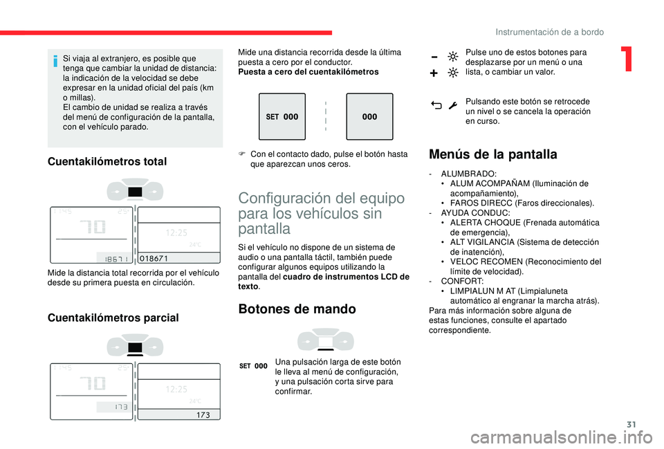 CITROEN C3 AIRCROSS 2019 Manuales de Empleo (in Spanish) 31
Si viaja al extranjero, es posible que
tenga que cambiar la unidad de distancia:
la indicación de la velocidad se debe
expresar en la unidad oficial del país (km
o millas).
El cambio de unida CITROEN C3 AIRCROSS 2019 Manuales de Empleo (in Spanish) 31
Si viaja al extranjero, es posible que
tenga que cambiar la unidad de distancia:
la indicación de la velocidad se debe
expresar en la unidad oficial del país (km
o millas).
El cambio de unida