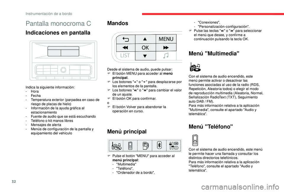 CITROEN C3 AIRCROSS 2019 Manuales de Empleo (in Spanish) 32
Pantalla monocroma C
Indicaciones en pantalla
Indica la siguiente información:
- Hora
-
Fecha
-
T
emperatura exterior (parpadea en caso de
riesgo de placas de hielo)
-
I
nformación de CITROEN C3 AIRCROSS 2019 Manuales de Empleo (in Spanish) 32
Pantalla monocroma C
Indicaciones en pantalla
Indica la siguiente información:
- Hora
-
Fecha
-
T
emperatura exterior (parpadea en caso de
riesgo de placas de hielo)
-
I
nformación de